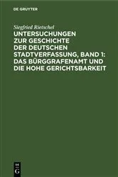 Book cover of Untersuchungen zur Geschichte der deutschen Stadtverfassung, Band 1: Das Bürggrafenamt und die Hohe Gerichtsbarkeit by Siegfried Rietschel