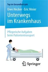 Book cover of Unterwegs im Krankenhaus - Pflegerische Aufgaben beim Patiententransport by Uwe Hecker