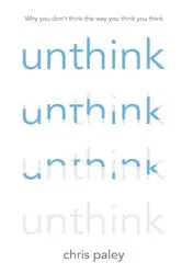 Book cover of Unthink by Chris Paley
