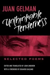 Book cover of Unthinkable Tenderness by Juan Gelman