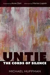 Book cover of Untie the Cords of Silence by Michael Huffman