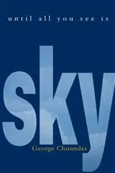 Book cover of Until All You See Is Sky by George Choundas