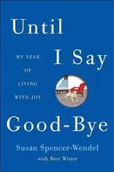 Book cover of Until I Say Good-Bye by Susan Spencer-Wendel