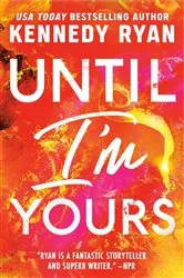 Book cover of Until I'm Yours by Kennedy Ryan