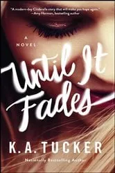 Book cover of Until It Fades by K.A. Tucker