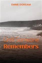 Book cover of Until Someone Remembers by Emme Dorsam