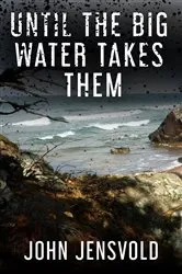 Book cover of Until the Big Water Takes Them by John Jensvold