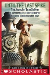Book cover of Until the Last Spike: The Journal of Sean Sullivan, a Transcontinental Railroad Worker, Nebraska and Points West, 1867 by William Durbin