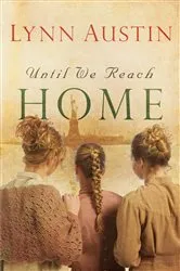 Book cover of Until We Reach Home by Lynn Austin