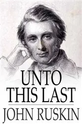 Book cover of Unto this Last by John Ruskin