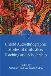 Book cover of Untold Autoethnographic Stories of (In)Justice, Teaching and Scholarship by Ari Sherris
