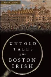 Book cover of Untold Tales of the Boston Irish by Peter F. Stevens