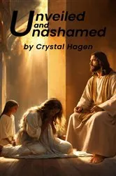 Book cover of Unveiled and Unashamed by Crystal Hagen