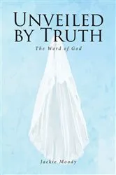 Book cover of Unveiled by Truth by Jackie Moody