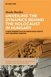 Book cover of Unveiling the Dynamics Behind the Holocaust in Hungary by Moshe Barides