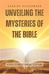 Book cover of Unveiling the Mysteries of the Bible by Cassidy Silverwood