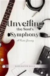 Book cover of Unveiling the Soul's Symphony by Barrington Black