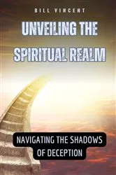 Book cover of Unveiling the Spiritual Realm by Bill Vincent