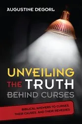 Book cover of Unveiling the Truth Behind Curses by Augustine Degorl