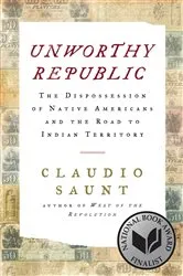 Book cover of Unworthy Republic: The Dispossession of Native Americans and the Road to Indian Territory by Claudio Saunt