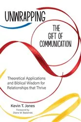 Book cover of Unwrapping the Gift of Communication by Kevin T. Jones