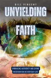 Book cover of Unyielding Faith by Bill Vincent