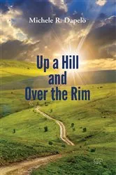 Book cover of Up a Hill and Over the Rim by Michele Dapelo