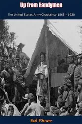 Book cover of Up from Handymen The United States Army Chaplaincy 1865 - 1920 by Earl F Stover