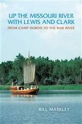 Book cover of Up the Missouri River with Lewis and Clark by Bill Markley