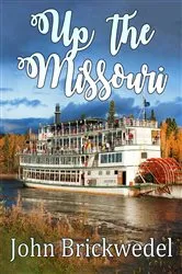 Book cover of Up The Missouri by John Brickwedel