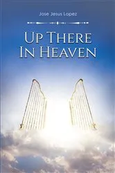 Book cover of Up There in Heaven by Jose Jesus Lopez