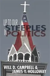 Book cover of Up To Our Steeples in Politics by Will D. Campbell