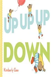 Book cover of Up, Up, Up, Down! by Kimberly Gee