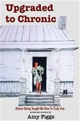 Book cover of Upgraded to Chronic by Amy Figgs