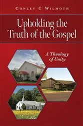 Book cover of Upholding the Truth of the Gospel by Conley C Wilmoth