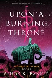 Book cover of Upon A Burning Throne by Ashok K. Banker