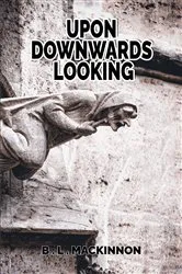 Book cover of UPON DOWNWARDS LOOKING by B. L. MACKINNON