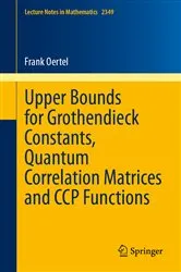 Book cover of Upper Bounds for Grothendieck Constants, Quantum Correlation Matrices and CCP Functions by Frank Oertel