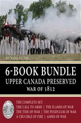 Book cover of Upper Canada Preserved — War of 1812 6-Book Bundle by Richard Feltoe