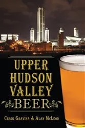 Book cover of Upper Hudson Valley Beer by Craig Gravina
