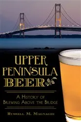 Book cover of Upper Peninsula Beer by Russell M. Magnaghi