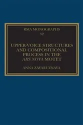 Book cover of Upper-Voice Structures and Compositional Process in the Ars Nova Motet by Anna Zayaruznaya