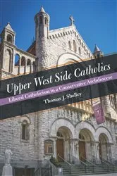 Book cover of Upper West Side Catholics by Thomas J. Shelley