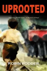Book cover of UPROOTED: Surviving British India by Robin Podder