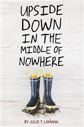 Book cover of Upside Down in the Middle of Nowhere by Julie T. Lamana