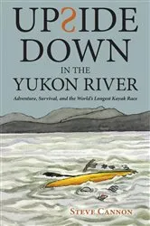 Book cover of Upside Down in the Yukon River by Steve Cannon