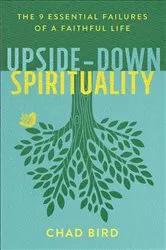 Book cover of Upside-Down Spirituality by Chad Bird