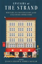 Book cover of Upstairs at the Strand: Writers in Conversation at the Legendary Bookstore by Jessica Strand