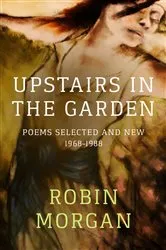 Book cover of Upstairs in the Garden by Robin Morgan