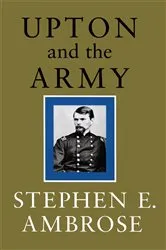 Book cover of Upton and the Army by Stephen E. Ambrose